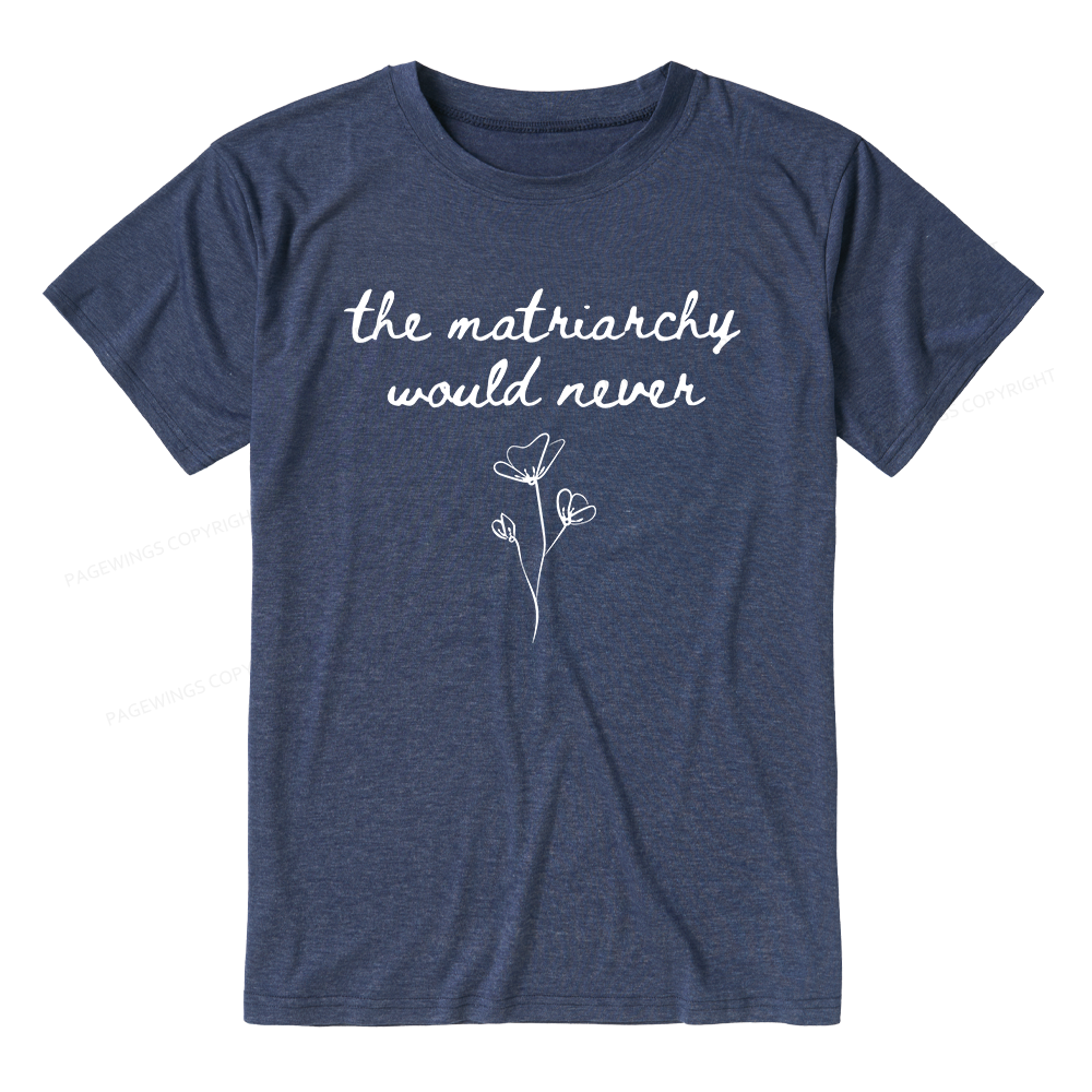 Pagewings The Matriarchy Would Never Unisex Heather T-Shirt
