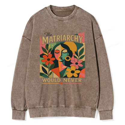 Pagewings The Matriarchy Would Never Unisex Washed Sweatshirt