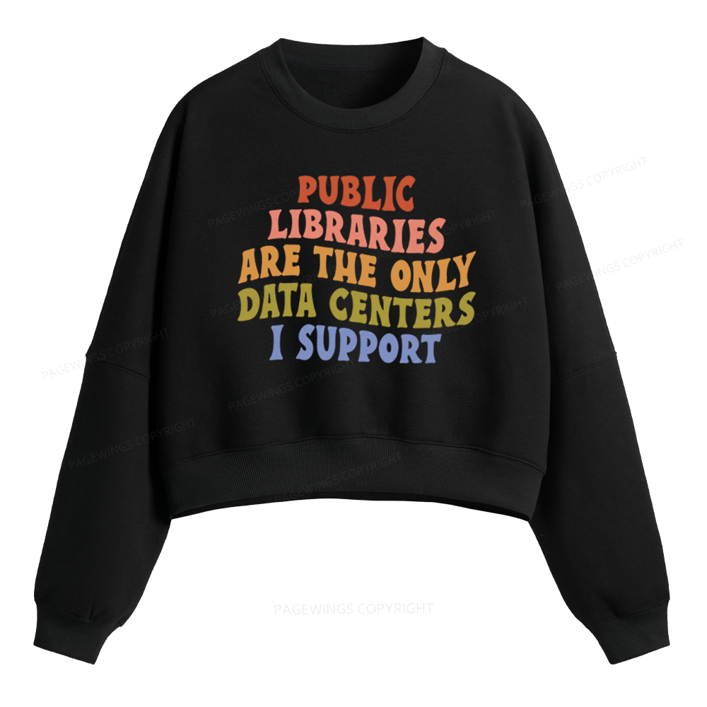 Pagewings Public Libraries Are The Only Data Centers I Support Fleece Crop Sweatshirt