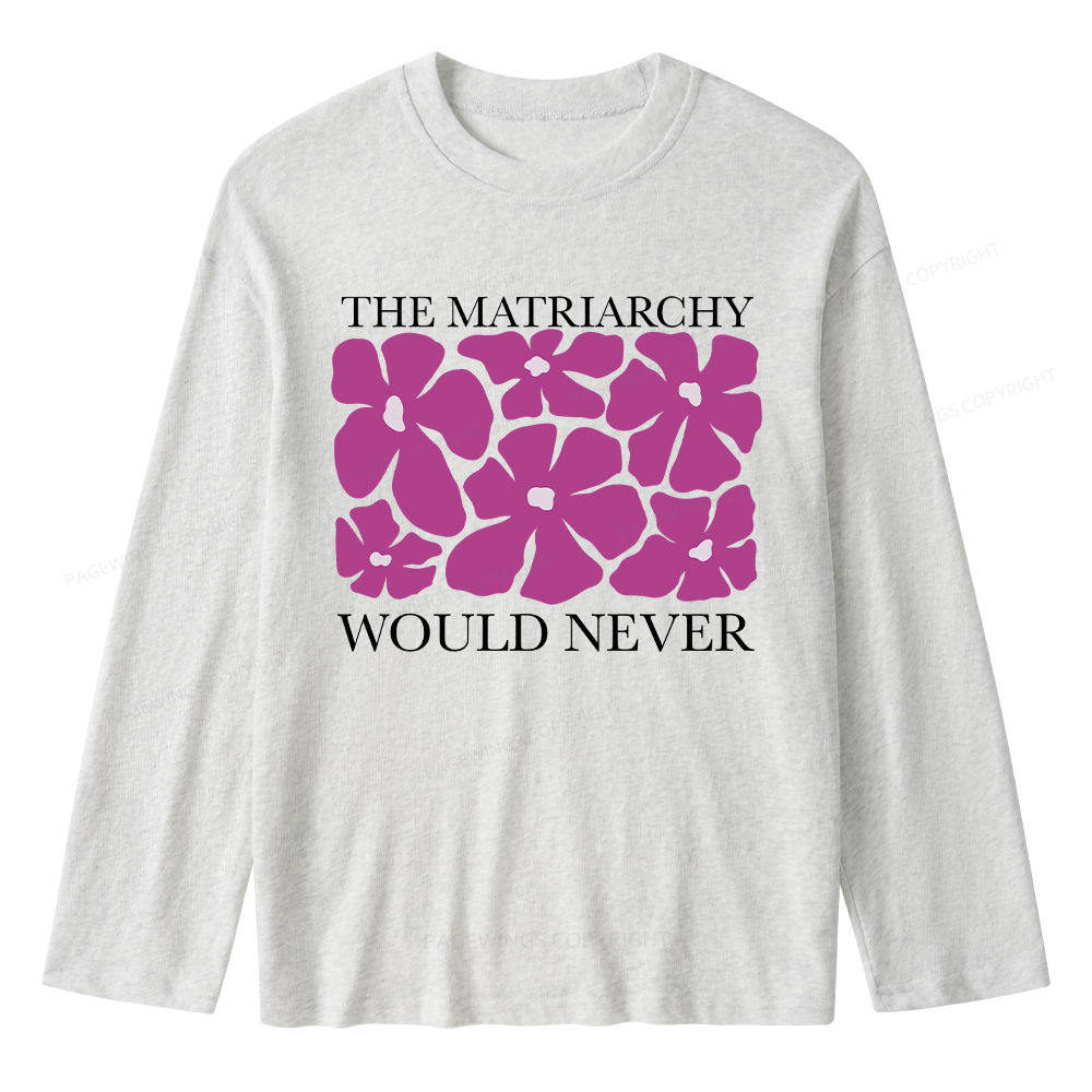 Pagewings The Matriarchy Would Never Unisex Lightweight Long Sleeve T-Shirt