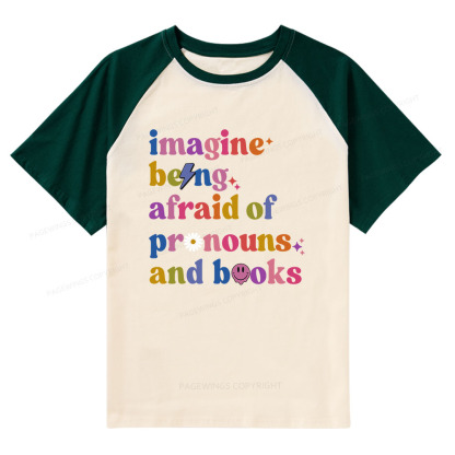 Pagewings Imagine Being Afraid Of Pronouns And Books Raglan T-shirt