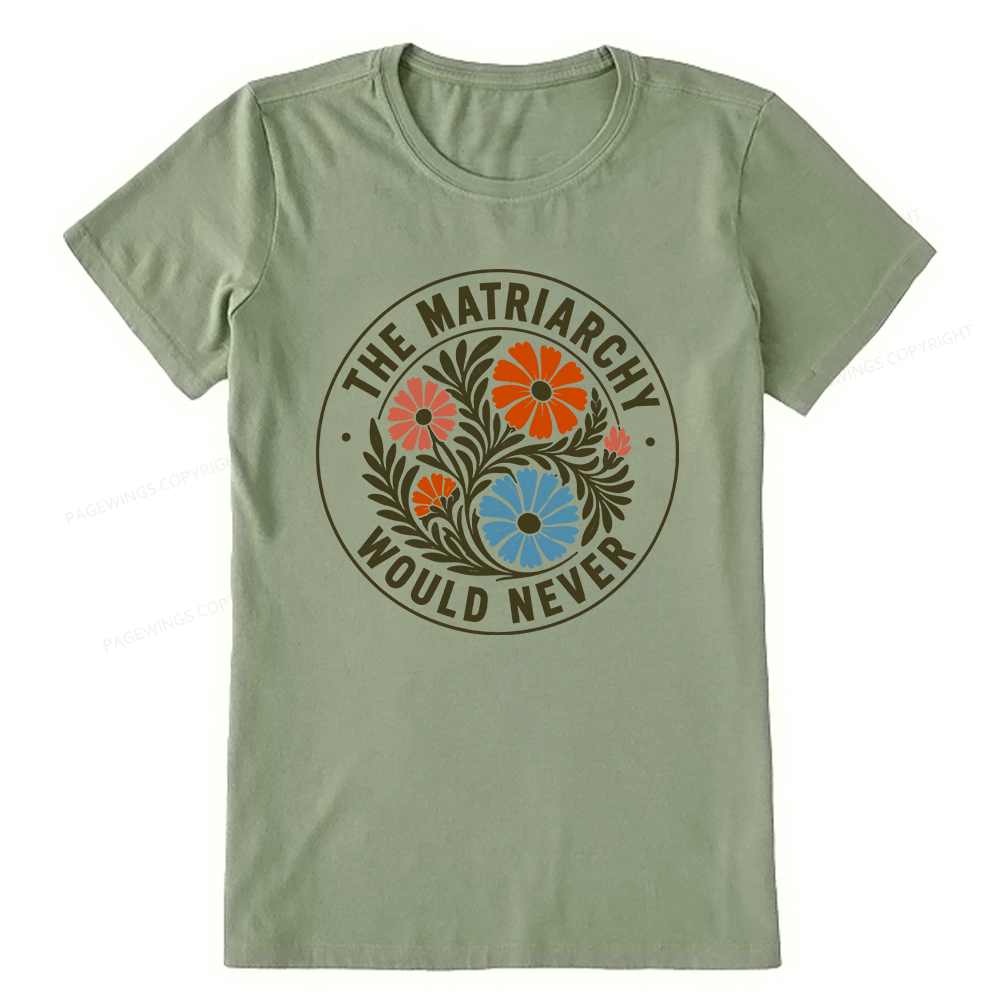Pagewings The Matriarchy Would Never Unisex Classic T-shirt