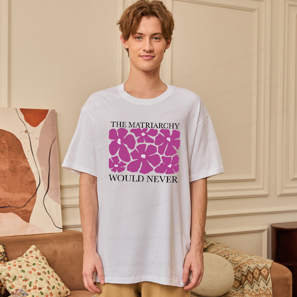 Pagewings The Matriarchy Would Never Unisex Classic T-shirt