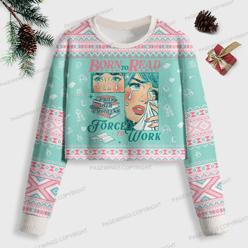 Pagewings Born To Read Pages Over Paychecks Forced To Work Women Ugly Crop Sweatshirt