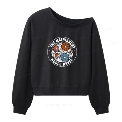 Pagewings The Matriarchy Would Never Bookish Women Off Shoulder Sweatshirt