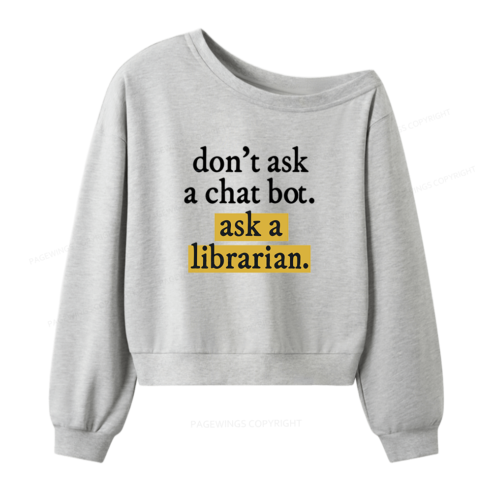 Pagewings Don't Ask a Chat Bot Ask a Librarian Women Off Shoulder Sweatshirt
