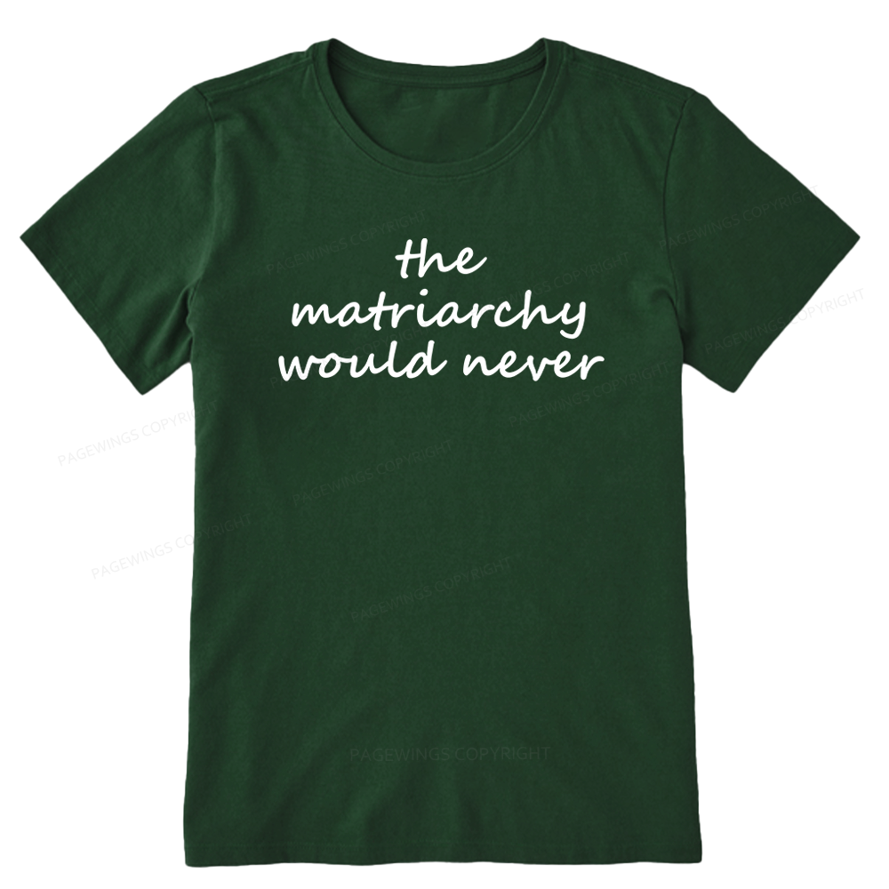 Pagewings The Matriarchy Would Never Unisex Classic T-shirt