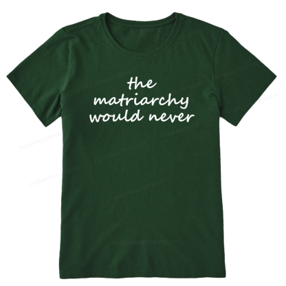 Pagewings The Matriarchy Would Never Unisex Classic T-shirt