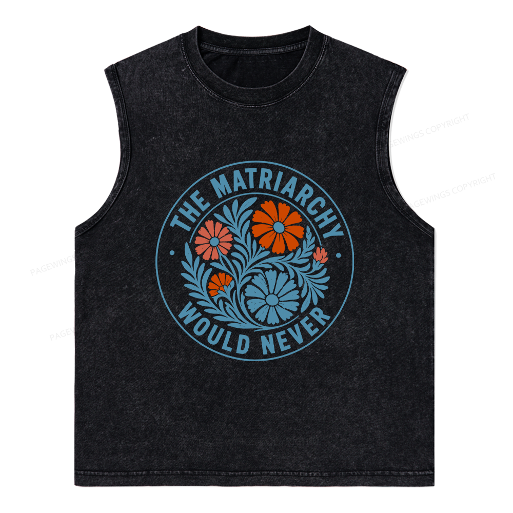 Pagewings The Matriarchy Would Never Unisex Washed Tank Top