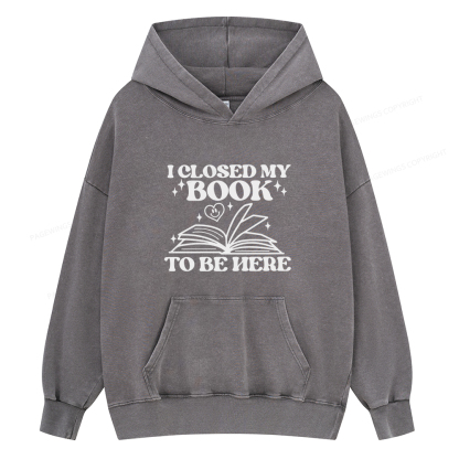 Pagewings I Closed My Book To Be Here Unisex Washed Hoodie