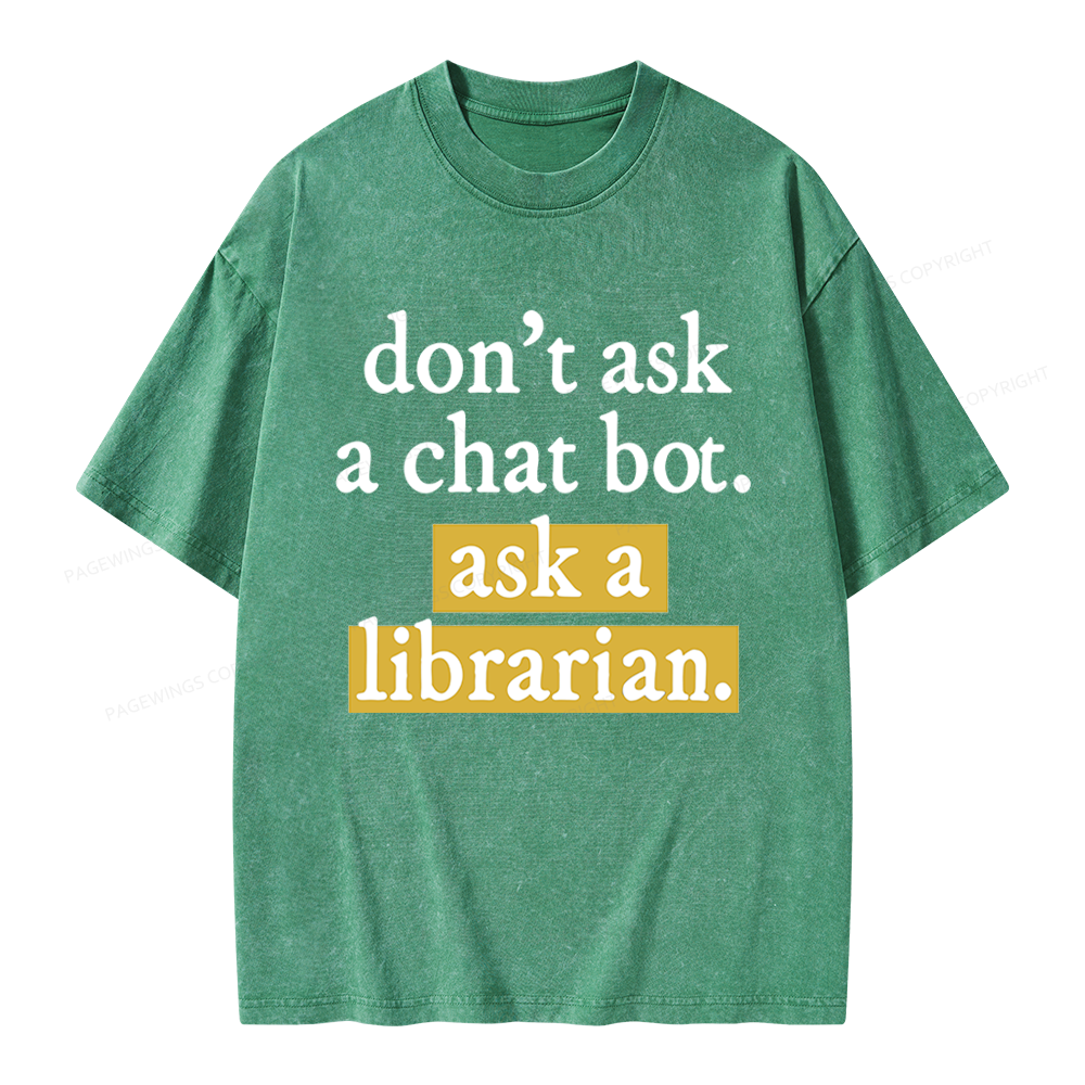 Pagewings Don't Ask a Chat Bot Ask a Librarian Unisex Washed T-shirt