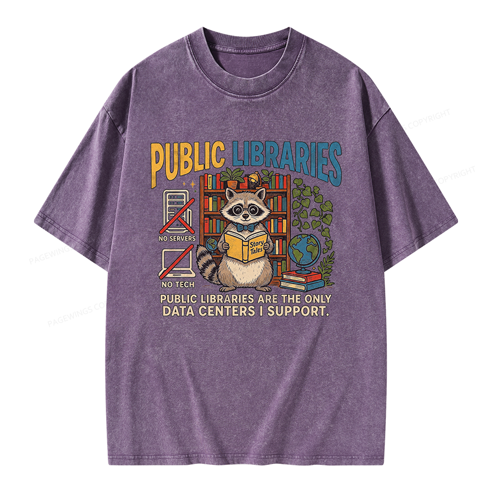 Pagewings Public Libraries Are the Only Data Centers I Support Unisex Washed T-shirt