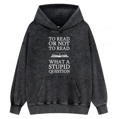 Pagewings To Read Or Not To Read What A Stupid Question Unisex Washed Hoodie