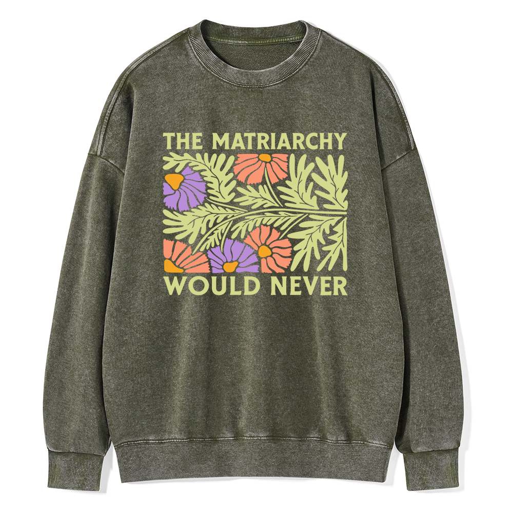 Pagewings The Matriarchy Would Never Unisex Washed Sweatshirt