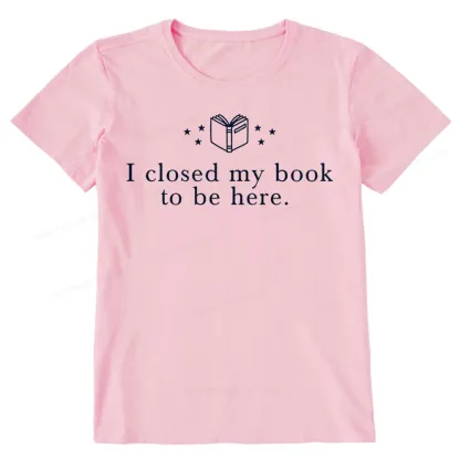 Pagewings I Closed My Book To Be Here Unisex Classic T-shirt