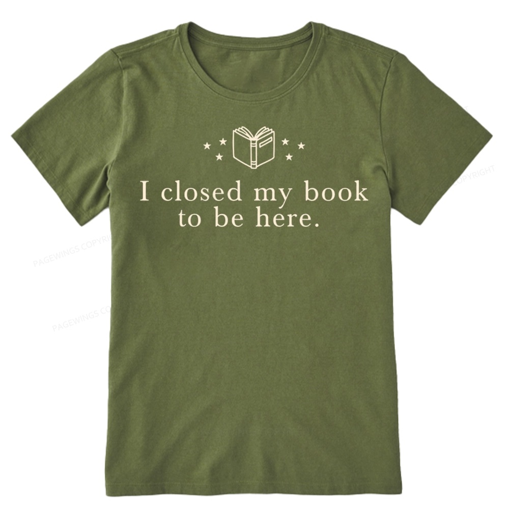 Pagewings I Closed My Book To Be Here Unisex Classic T-shirt