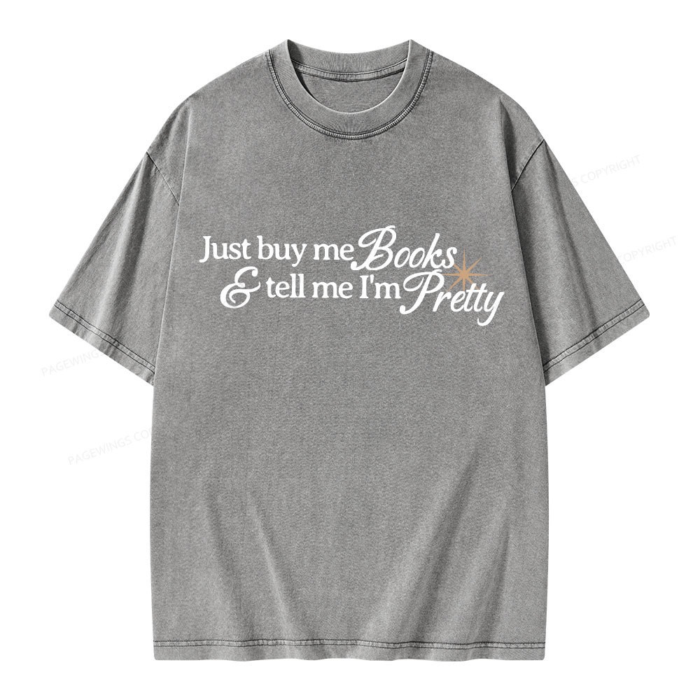 Pagewing Just Buy Me Books & Tell Me I'm Pretty Unisex Washed T-shirt