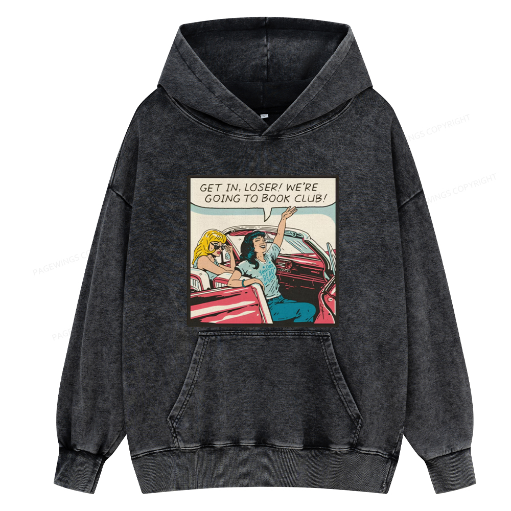 Pagewing Get in Loser We're Going to Book Club Unisex Washed Hoodie