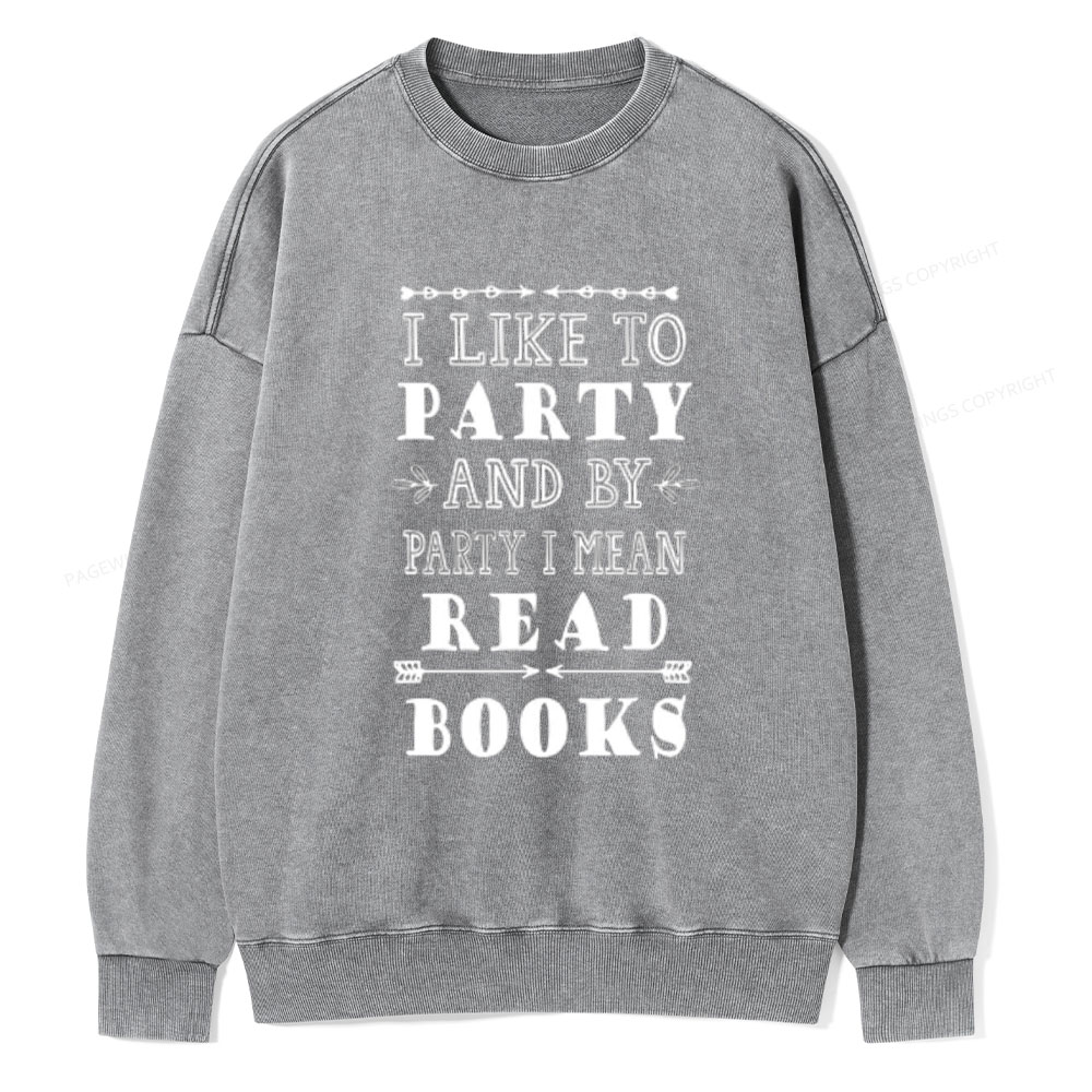 Pagewings I Like to Party and by Party I Mean Read Books Unisex Washed Sweatshirt