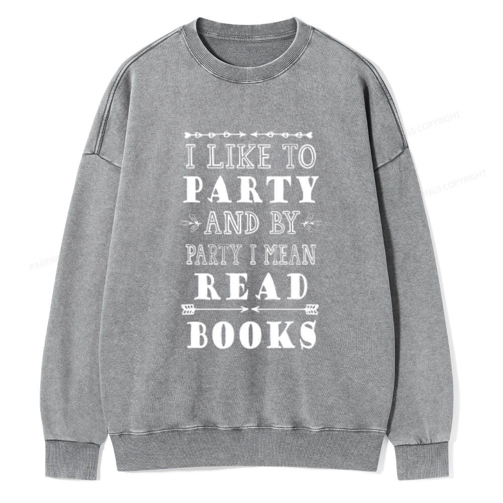 Pagewings I Like to Party and by Party I Mean Read Books Unisex Washed Sweatshirt