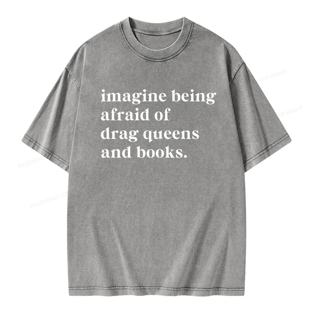 Pagewings Imagine Being Afraid Of Drag Queens And Books Unisex Washed T-shirt