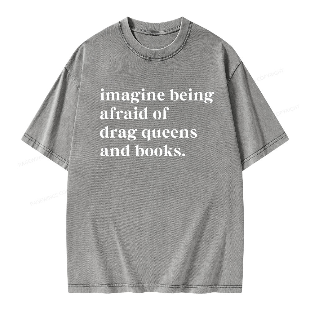 Pagewings Imagine Being Afraid Of Drag Queens And Books Unisex Washed T-shirt