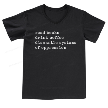 Pagewings Read Books Drink Coffee Dismantle Systems of Oppression Colors Shirt V-neck T-shirt