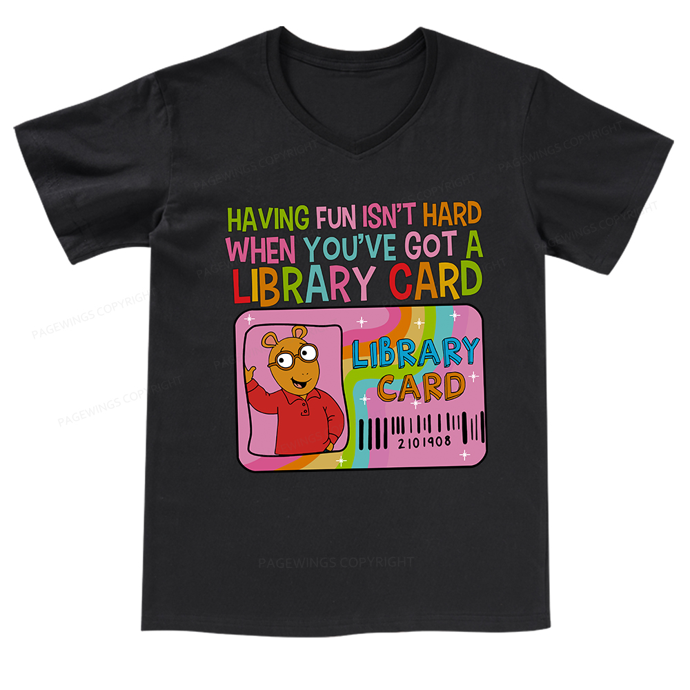 Pagewings Having Fun Isn't Hard When You've Got A Library Card Teacher V-neck T-shirt