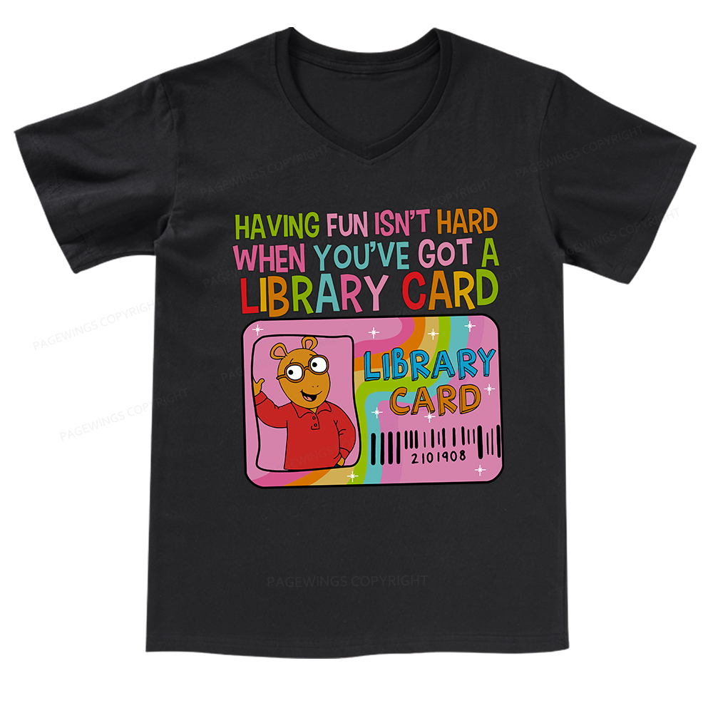 Pagewings Having Fun Isn't Hard When You've Got A Library Card Teacher V-neck T-shirt