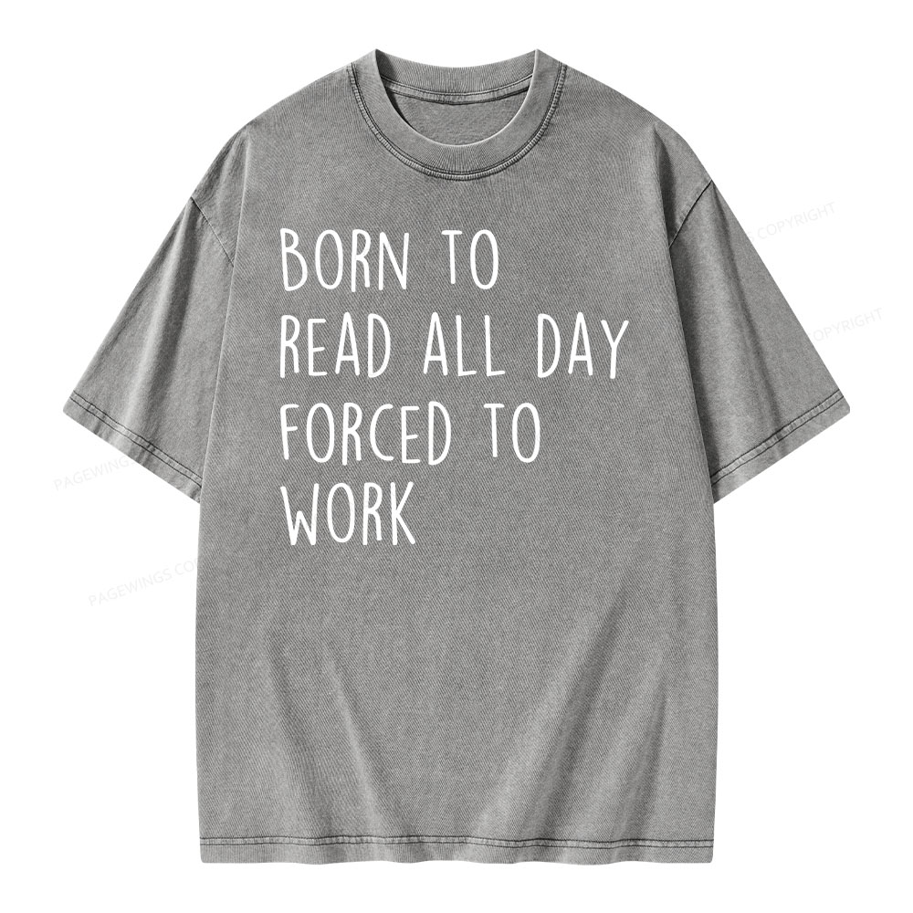 Pagewings Born To Read All Day Forced To Work Unisex Washed T-shirt