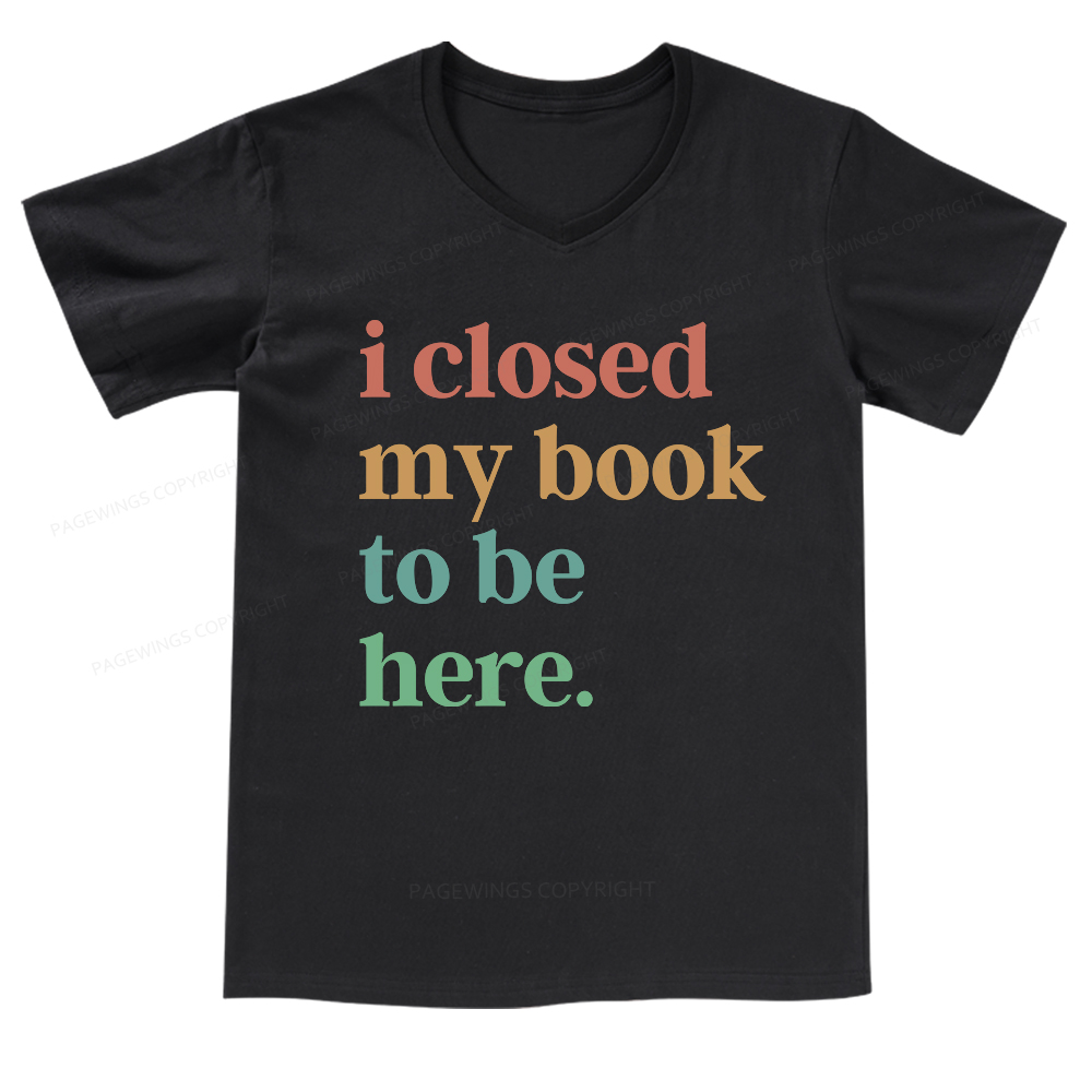 Pagewings I Closed My Book To Be Here V-neck T-shirt