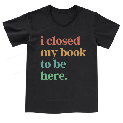 Pagewings I Closed My Book To Be Here V-neck T-shirt