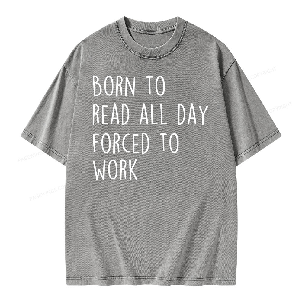 Pagewings Born To Read All Day Forced To Work Unisex Washed T-shirt