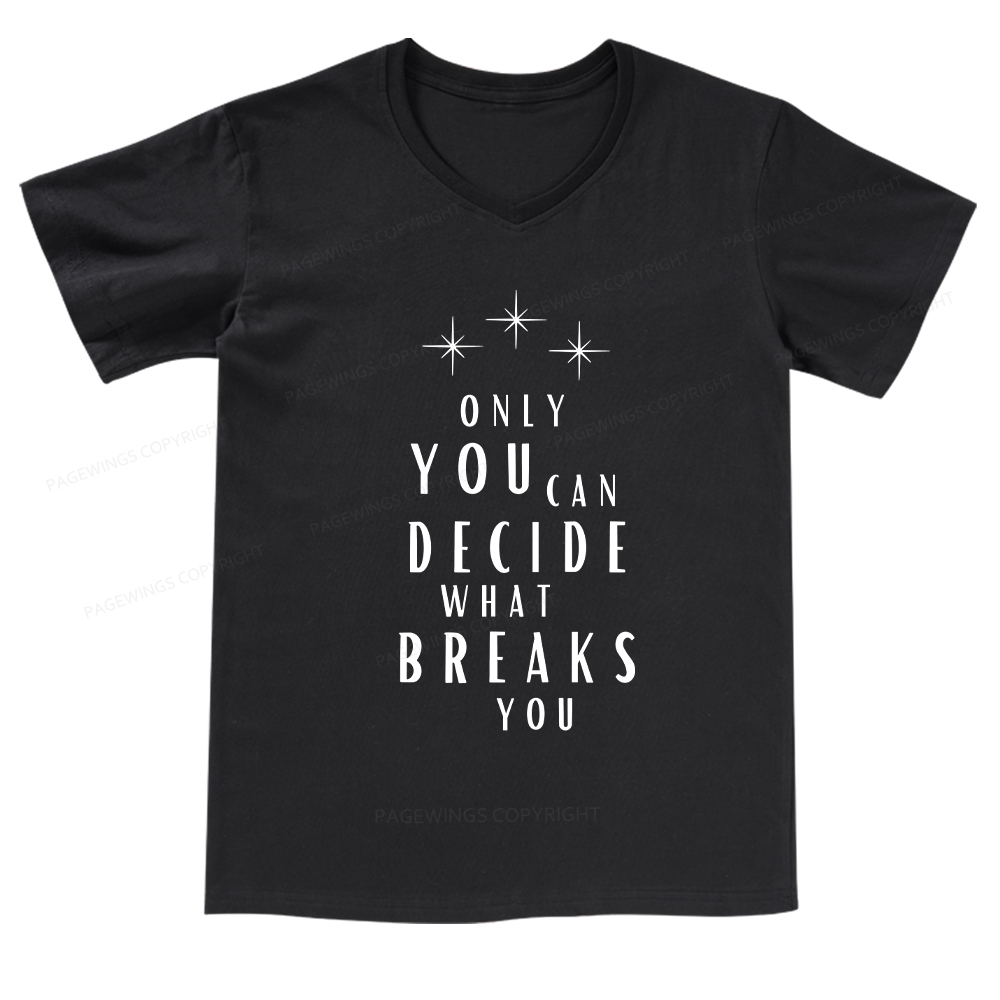 Pagewings Only You Can Decide What Breaks You  V-neck T-shirt