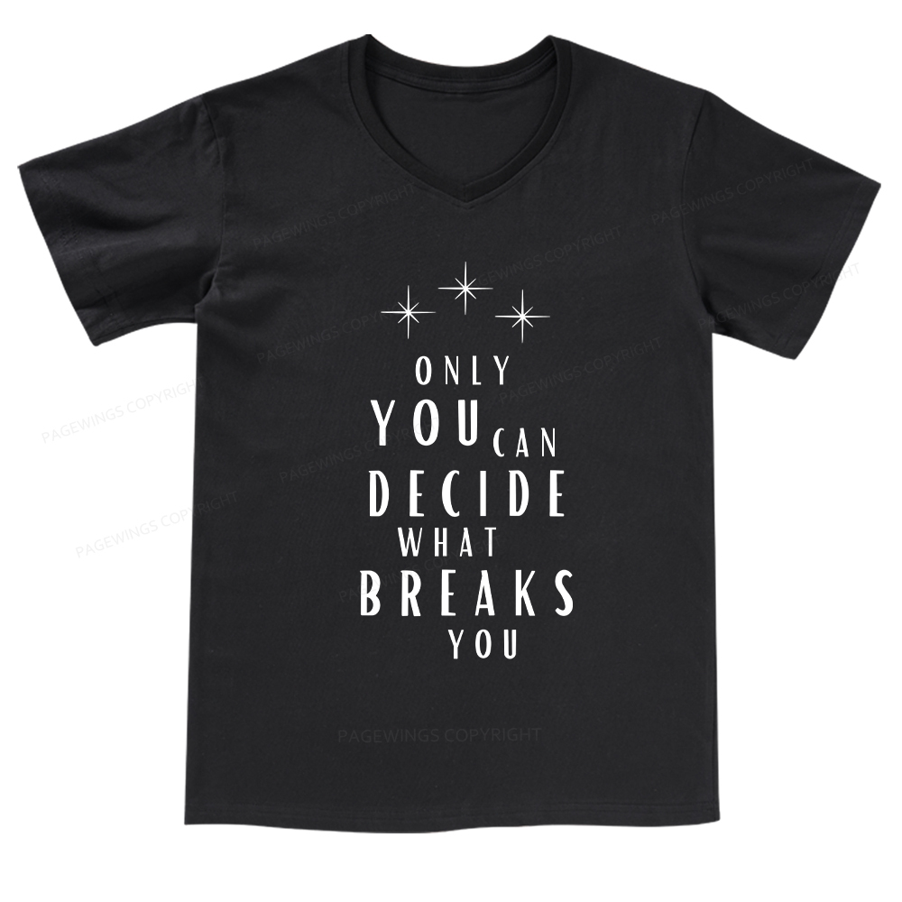 Pagewings Only You Can Decide What Breaks You  V-neck T-shirt