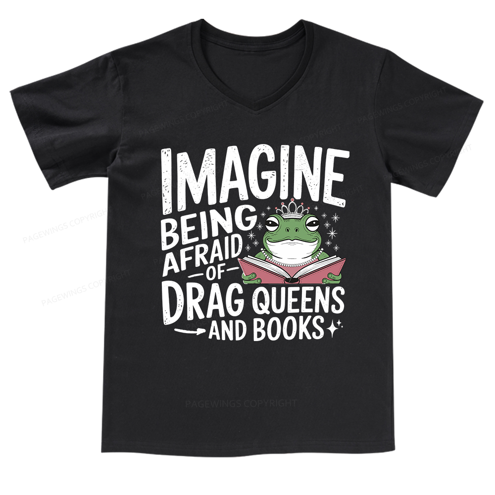 Pagewings Imagine Being Afraid Of Drag Queens And Books V-neck T-shirt