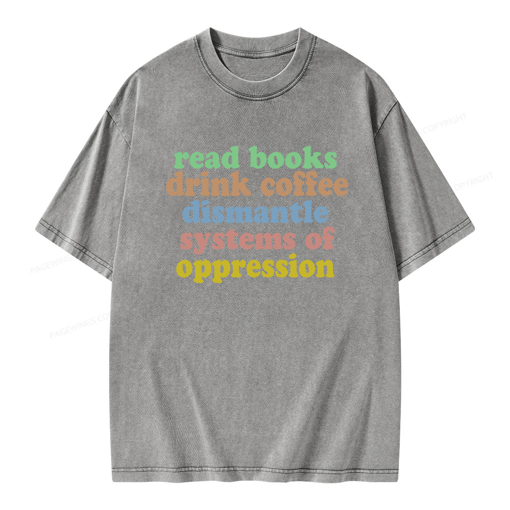 Pagewings Read Books, Coffee, Dismantle Oppression Unisex Washed T-shirt