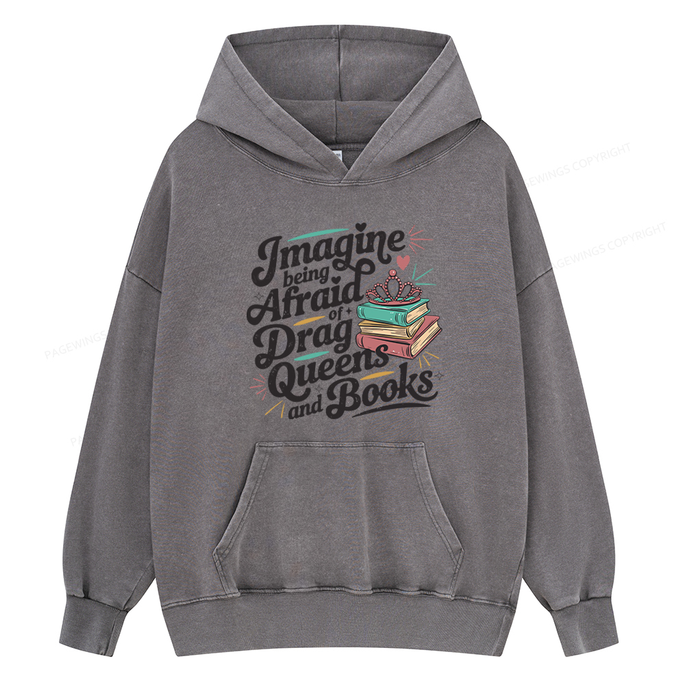 Pagewing Imagine Being Afraid Of Drag Queens And Books Unisex Washed Hoodie