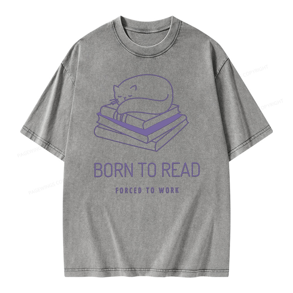 Pagewings Born To Read Forced To Work Shirt Cat Unisex Washed T-shirt