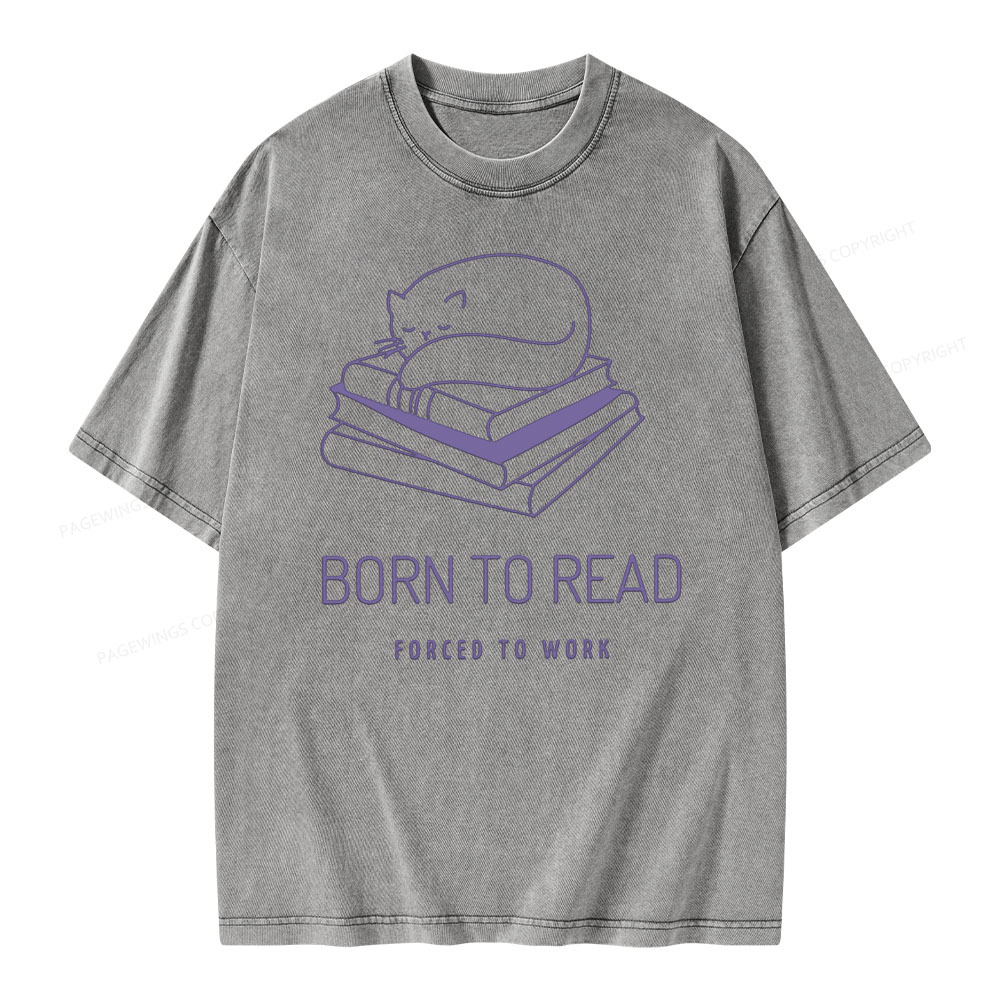 Pagewings Born To Read Forced To Work Shirt Cat Unisex Washed T-shirt