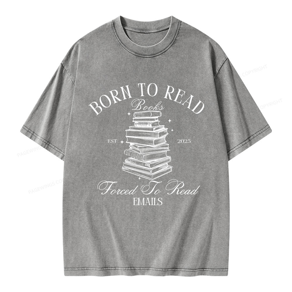 Pagewings Born To Read Books Forced To Read Emails Unisex Washed T-shirt