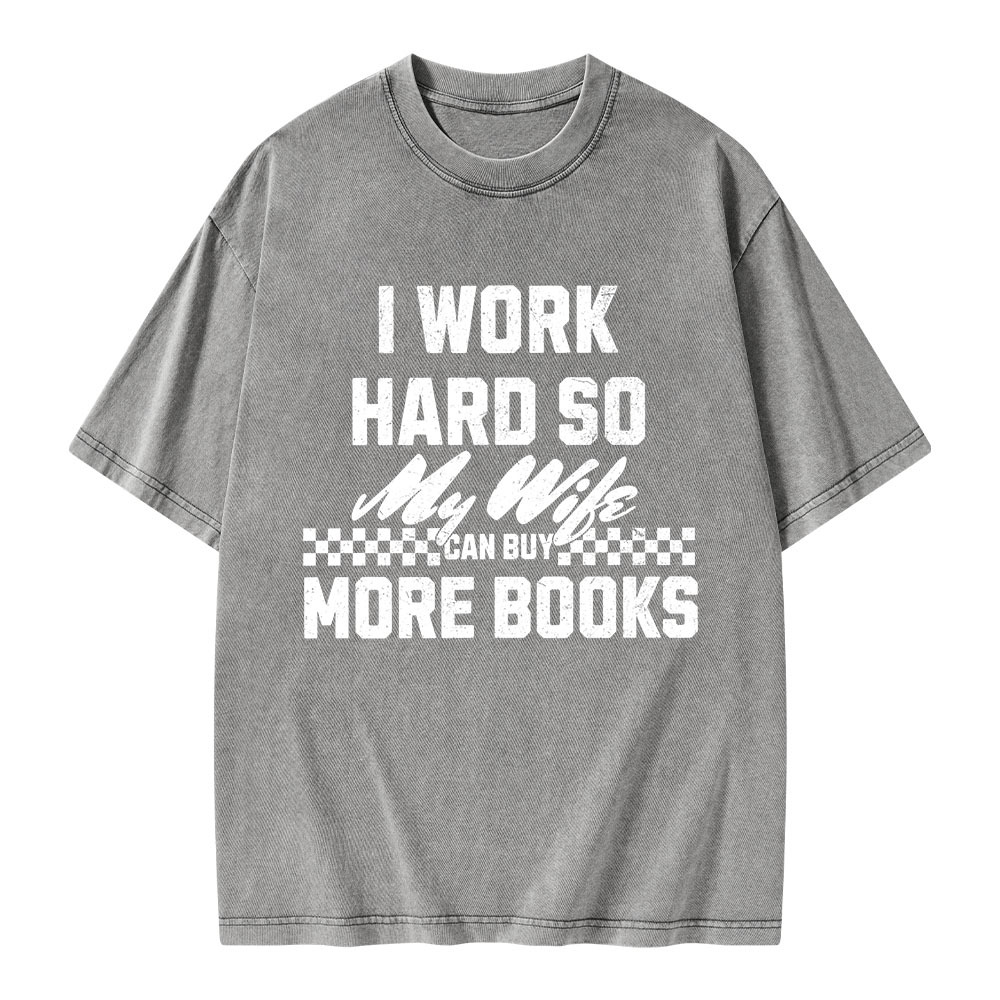 Pagewings I Work Hard So My Wife Can Buy More Books Unisex Washed T-shirt