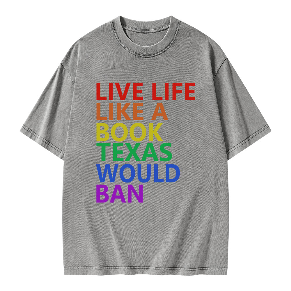 Pagewings Live Life Like A Book Texas Would Ban Unisex Washed T-shirt