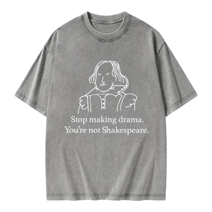 Pagewings Stop Making Drama You're Not Shakespeare Unisex Washed T-shirt