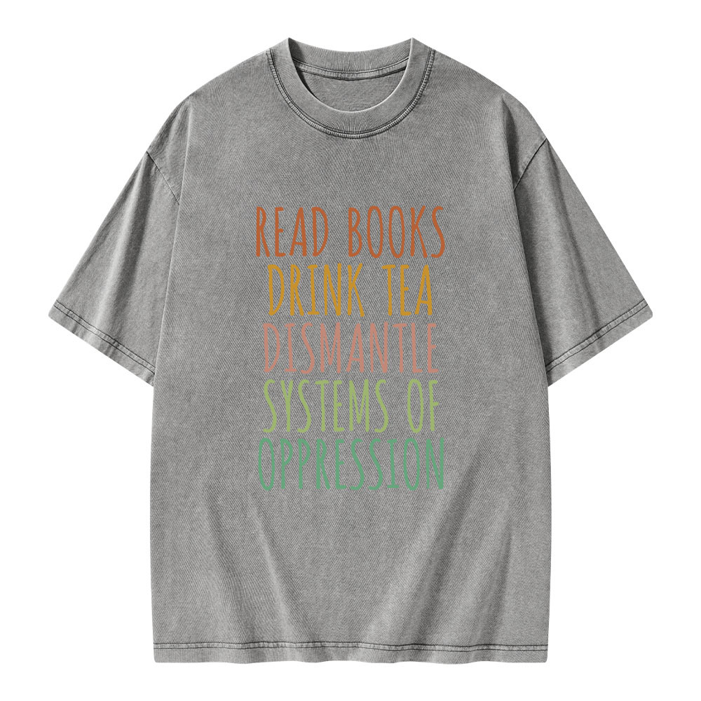 Pagewings Read Books Drink Tea Dismantle Systems of Oppression Unisex Washed T-shirt