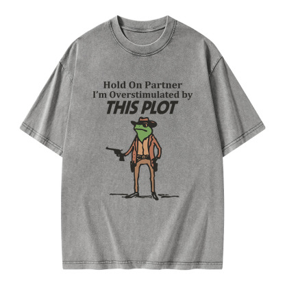 Pagewings Hold On Partner I'm Overstimulated By This Plot Unisex Washed T-shirt