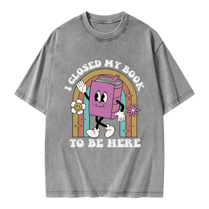 Pagewings I Closed My Book To Be Here Unisex Washed T-shirt