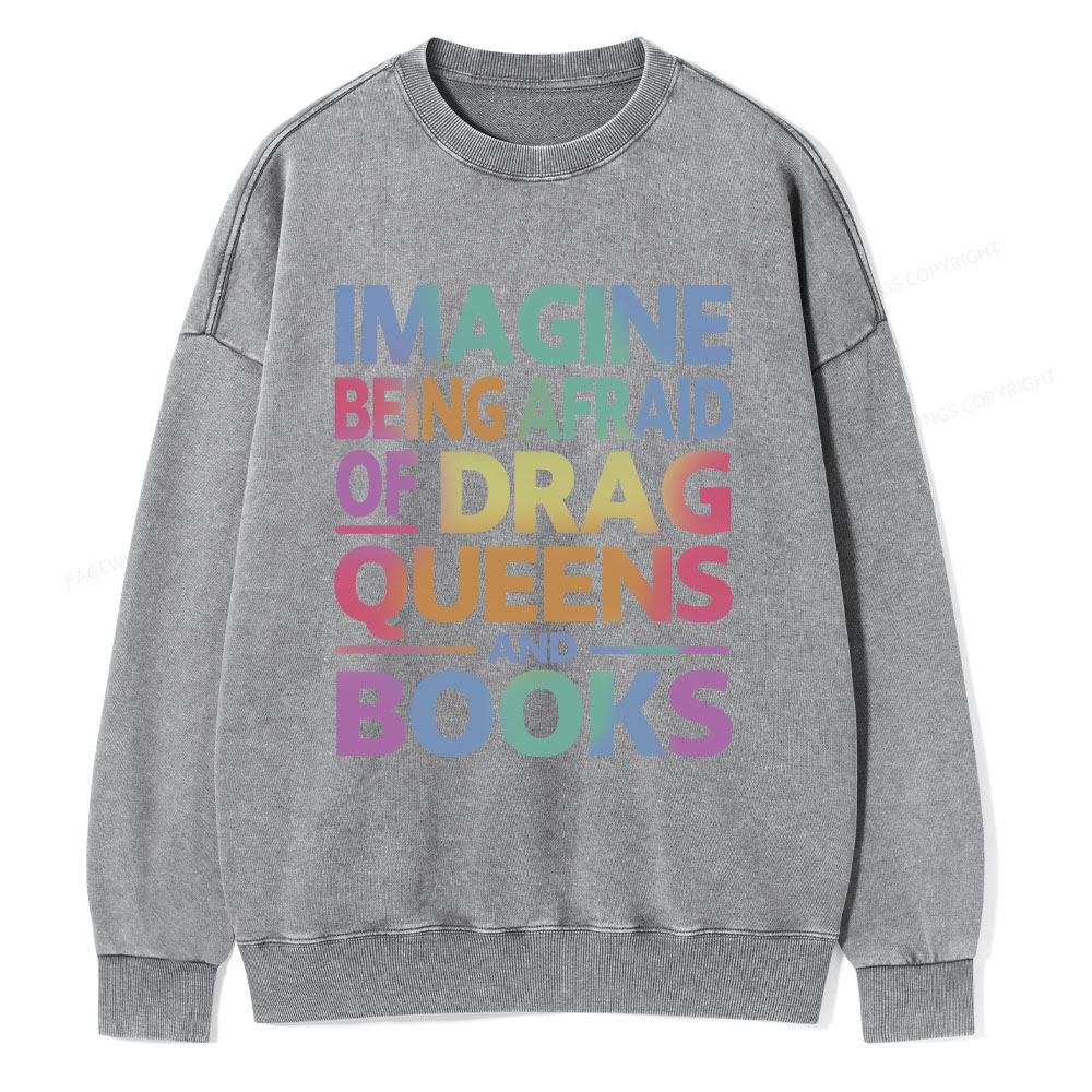Pagewings Imagine Being Afraid Of Drag Queens And Books Unisex Washed Sweatshirt