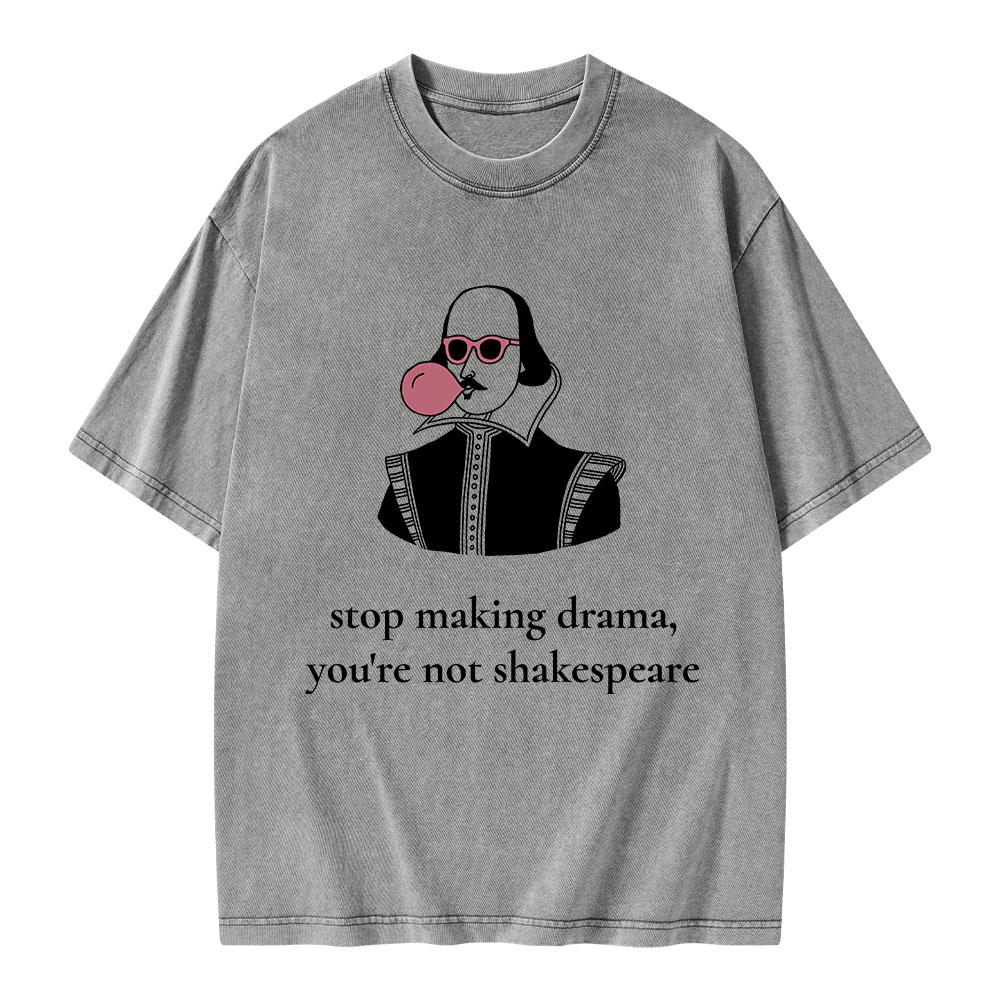 Pagewings Stop Making Drama You're Not Shakespeare Funny Unisex Washed T-shirt