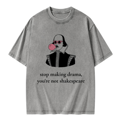 Pagewings Stop Making Drama You're Not Shakespeare Funny Unisex Washed T-shirt